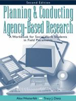 Planning and Conducting Agency-Based Research: A Workbook for Social Work Students in Field Placements 0801334152 Book Cover