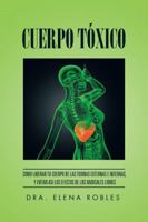 Cuerpo Toxico: Como Liberar Tu Cuerpo de Las Toxinas Externas E Internas, y Evitar Asi Los Efectos de Los Radicales Libres 1506509398 Book Cover