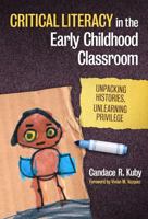 Critical Literacy in the Early Childhood Classroom: Unpacking Histories, Unlearning Privilege 0807754692 Book Cover