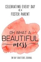 Celebrating Every Day as a Foster Parent: 90 Day Gratitude Journal: Beautiful Mess 6x9 Thankfulness Journal Notebook for Foster Parents 1076969313 Book Cover