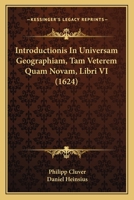 Introductionis in Universam Geographiam, Tam Veterem Quam Novam, Libri VI... 1166179532 Book Cover