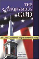 The Anonymous God: The Church Confronts Civil Religion And American Society 0758608195 Book Cover