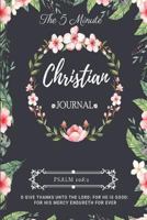 The 5 Minute Christian Journal: Daily Gratitude & Prayer Devotional to Help You Find Happiness & Peace by Spending 5 Minutes a Day Praying, Reading an Inspirational Bible Scripture Verse & Reflection 1790241332 Book Cover