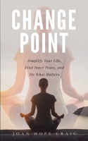 Change Point: Simplify Your Life, Find Inner Peace, and Do What Matters B08R6MTCWZ Book Cover