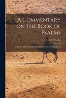 A Commentary on the Book of Psalms: in Which their Literal or Historical Sense, as they Relate 1016792719 Book Cover