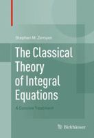 The Classical Theory of Integral Equations: A Concise Treatment 0817683488 Book Cover