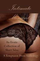 Intimate Moments: An Erotic Collection of Short Tales 1643900064 Book Cover