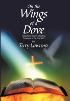 On the Wings of a Dove: Inspirational Poems Reflecting the Power of the Holy Spirit 1440164185 Book Cover