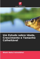 Um Estudo sobre Idade, Crescimento e Tamanho Colheitável 6204139851 Book Cover