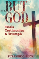 ...BUT GOD, Trials, Testimonies, and Triumph 1947288784 Book Cover