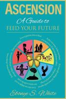 Ascension: A Guide to Feed Your Future 107730482X Book Cover