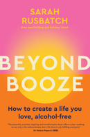 Beyond Booze: Create a life you love so you never need to drink again 1761500082 Book Cover