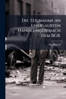 Die Teilnahme An Unerlaubten Handlungen Nach Dem BGB (1904) 127079664X Book Cover