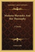 Madame Blavatsky and Her Theosophy: A Study 1494718588 Book Cover