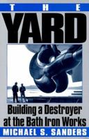 The Yard: Building a Destroyer at the Bath Iron Works 0060929634 Book Cover