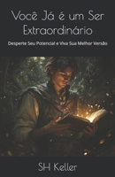 Você Já é um Ser Extraordinário: Desperte Seu Potencial e Viva Sua Melhor Versão (Portuguese Edition) B0DSPP82MG Book Cover
