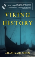 Viking History: A 60 Minute History of Raids, Trades, and Profound European Influence by One of the World's Most Interesting Cultures B08SKRSNV4 Book Cover