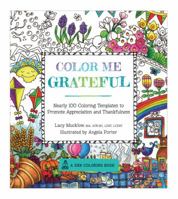 Color Me Grateful: Nearly 100 Coloring Templates for Appreciating the Little Things in Life 1631063227 Book Cover