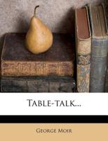 Table-Talk Or, Selections from the Ana 134803937X Book Cover