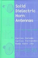 Solid Dielectric Horn Antennas (Artech House Antennas and Propagation Library) 0890069115 Book Cover