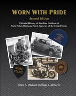 Worn With Pride: Pictorial History of Shoulder Emblems of State Police / Highway Patrol Agencies of the United States 1949478807 Book Cover