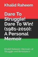Dare To Struggle! Dare To Win! (1981-2010): A Personal Memoir: Khalid Raheem: Memoirs of Struggle and Resistance 1070147419 Book Cover