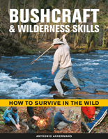 Bushcraft & Wilderness Skills: How to Survive in the Wild 0754835278 Book Cover