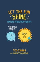 Let the Pun Shine: Fun puns to brighten your day 1912983044 Book Cover