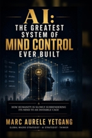 AI Greatest System of Mind Control Ever Built: How Humanity Is Slowly Surrendering Its Mind to an Invisible Cage B0H4H4CZ59 Book Cover
