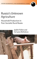 Russia's Unknown Agriculture : Household Production in Post-Socialist Rural Russia 0199227411 Book Cover