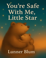 You’re Safe With Me, Little Star:: A Soothing Bedtime Story for Ages 1–3 B0FJ8JVSKL Book Cover