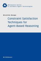 Constraint Satisfaction Techniques for Agent-Based Reasoning 3764372176 Book Cover