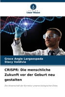 Crispr: Die menschliche Zukunft vor der Geburt neu gestalten (German Edition) 6209450156 Book Cover