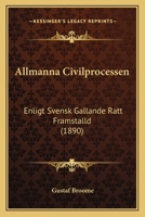 Allmanna Civilprocessen: Enligt Svensk Gallande Ratt Framstalld (1890) 1273474694 Book Cover
