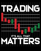 Trading It's All That Matters: Trading: It's All That Matters Funny Stock Market Trading 2020-2021 Weekly Planner & Gratitude Journal (110 Pages, 8" x ... Moments of Thankfulness & To Do Lists 1671843339 Book Cover