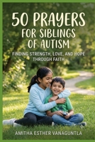 50 Prayers for Siblings of Autism: Finding Strength, Love, and Hope Through Faith B0H8HC5X6F Book Cover