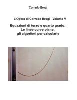 L'Opera Di Corrado Brogi - Volume V: Equazioni Di Terzo E Quarto Grado. Le Linee Curve Piane, Gli Algoritmi Per Calcolarle 1497318599 Book Cover