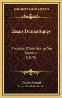Essais Dramatiques: Precedes D'Une Notice Sur L'Auteur (1878) 1147740291 Book Cover