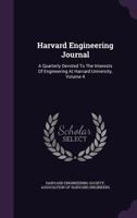 Harvard Engineering Journal: A Quarterly Devoted to the Interests of Engineering at Harvard University, Volume 4 1342437926 Book Cover