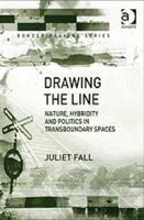 Drawing the Line: Nature, Hybridity, and Politics in Transboundary Spaces 075464331X Book Cover