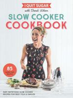 I Quit Sugar Slow Cooker Cookbook: 85 Easy, Nutritious Slow-Cooker Recipes for Busy Folk and Families 1509843728 Book Cover