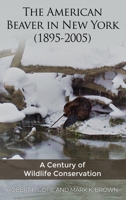 The American Beaver in New York (1895-2005): A Century of Wildlife Conservation 1639372547 Book Cover