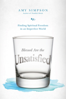 Blessed Are the Unsatisfied: Finding Spiritual Freedom in an Imperfect World 083084497X Book Cover