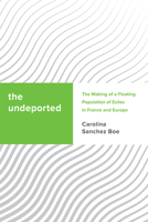 The Undeported: The Making of a Floating Population of Exiles in France and Europe (Challenging Migration Studies) B0C4GBT8WQ Book Cover