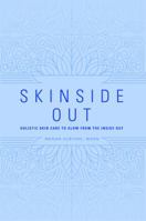 Skinside Out : Holistic Skin Care to Glow from the Inside Out 0578440482 Book Cover