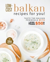 Low-Cost Balkan Recipes for You!: Taste The Balkan Peninsula with Less Than $50! B09BLRV4DT Book Cover
