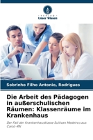 Die Arbeit des Pädagogen in außerschulischen Räumen: Klassenräume im Krankenhaus (German Edition) 6208683092 Book Cover