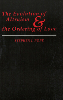 The Evolution of Altruism and the Ordering of Love (Moral Traditions & Moral Arguments) 0878405976 Book Cover