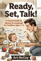 Ready, Set, Talk!: A Practical Parent Guide to Building Speech, Language, and Communication B0HCL4BJD7 Book Cover