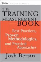 The Training Measurement Book: Best Practices, Proven Methodologies, and Practical Approaches (Essential Knowledge Resource) 0787975443 Book Cover